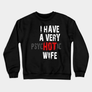 I Have A Very Hot Wife Meme Psychotic Sarcastic Fathers Day Gift Crewneck Sweatshirt